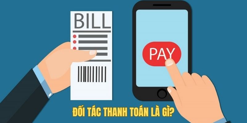 Tìm hiểu đối tác thanh toán là gì